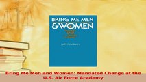 PDF  Bring Me Men and Women Mandated Change at the US Air Force Academy Free Books