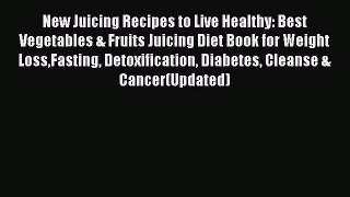 PDF New Juicing Recipes to Live Healthy: Best  Vegetables & Fruits Juicing Diet Book for Weight