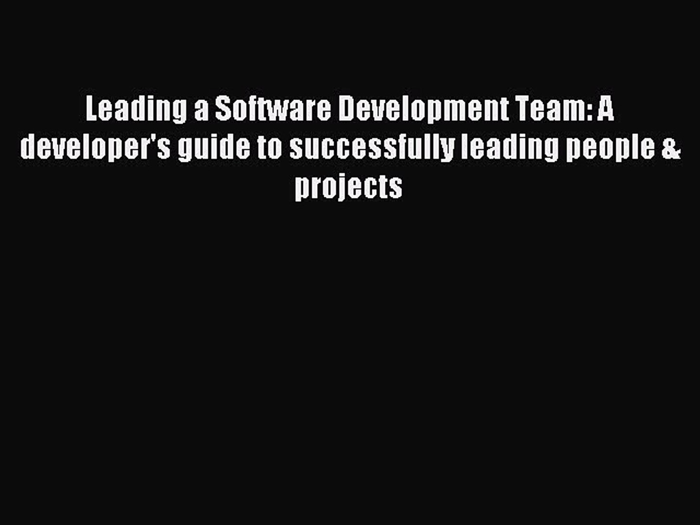 Read Leading A Software Development Team A Developers Guide To Successfully Leading People - 