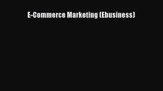 Read E-Commerce Marketing (Ebusiness) Ebook Online