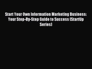 Read Start Your Own Information Marketing Business: Your Step-By-Step Guide to Success (StartUp