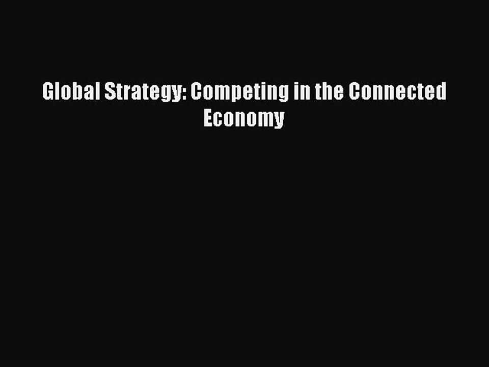 Read Global Strategy: Competing in the Connected Economy PDF Online