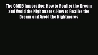 Read The CMDB Imperative: How to Realize the Dream and Avoid the Nightmares: How to Realize