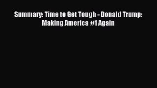 Download Summary: Time to Get Tough - Donald Trump: Making America #1 Again Ebook Free