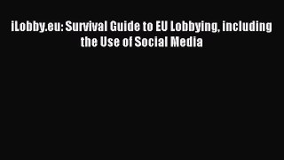 Read iLobby.eu: Survival Guide to EU Lobbying including the Use of Social Media Ebook Free