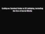 Read iLobby.eu: Survival Guide to EU Lobbying including the Use of Social Media Ebook Free