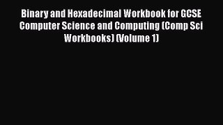 Read Binary and Hexadecimal Workbook for GCSE Computer Science and Computing (Comp Sci Workbooks)