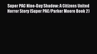 Read Super PAC Nine-Day Shadow: A Citizens United Horror Story (Super PAC/Parker Moore Book