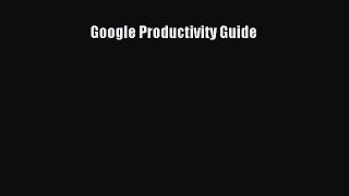 Read Google Productivity Guide Ebook Free