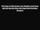 PDF The Power of Chia Seeds: Lose Weight & Feel Great with this Ancient Aztec Diet Superfood