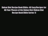 PDF Dukan Diet Recipe Book Bible:: 40 Easy Recipes for All Four Phases of the Dukan Diet (Dukan