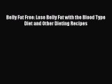 Download Belly Fat Free: Lose Belly Fat with the Blood Type Diet and Other Dieting Recipes