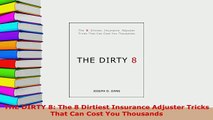 Download  THE DIRTY 8 The 8 Dirtiest Insurance Adjuster Tricks That Can Cost You Thousands  EBook