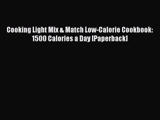 Download Cooking Light Mix & Match Low-Calorie Cookbook: 1500 Calories a Day [Paperback] Free