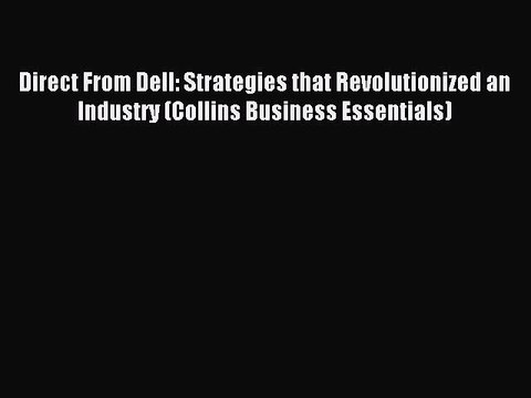 Read Direct From Dell: Strategies that Revolutionized an Industry (Collins Business Essentials)