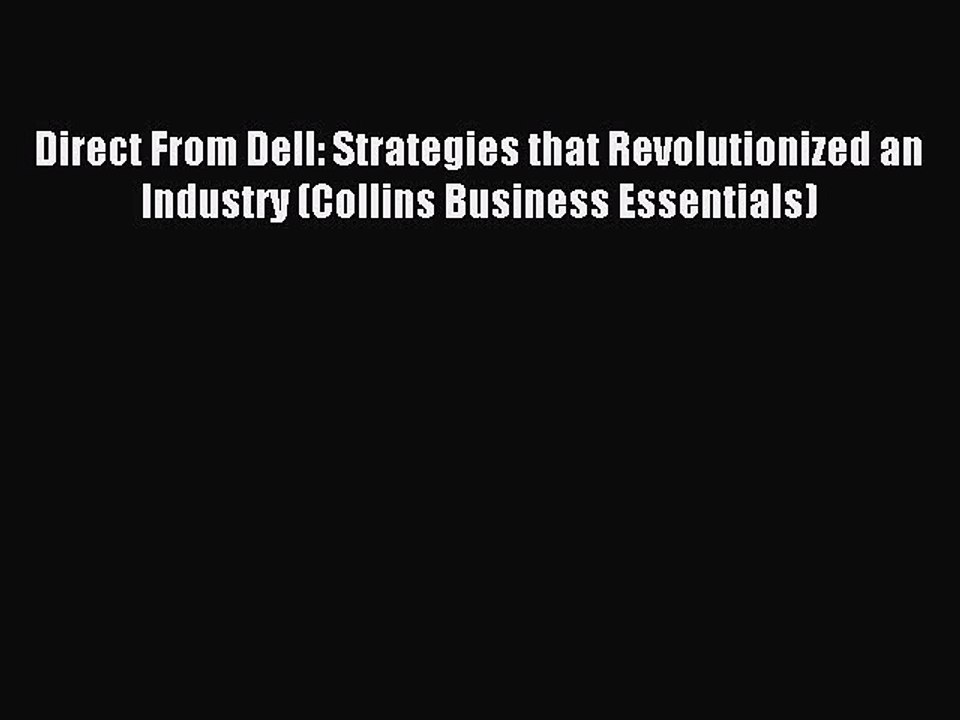Read Direct From Dell: Strategies that Revolutionized an Industry (Collins Business Essentials)