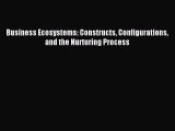 Read Business Ecosystems: Constructs Configurations and the Nurturing Process Ebook Free