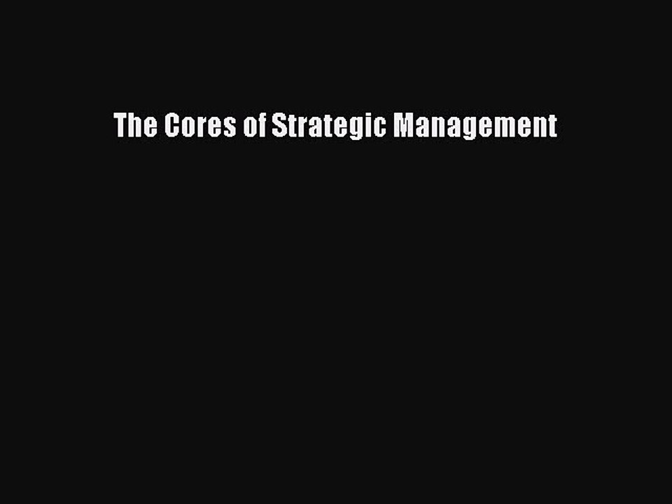 Read The Cores of Strategic Management Ebook Free