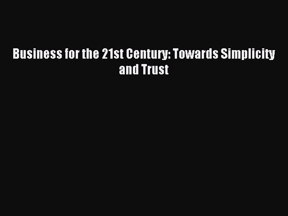 Read Business for the 21st Century: Towards Simplicity and Trust Ebook Free
