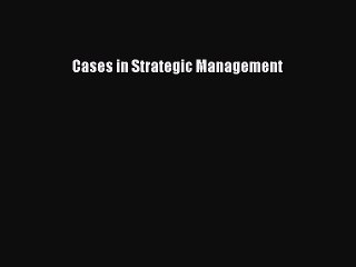 Read Cases in Strategic Management Ebook Free
