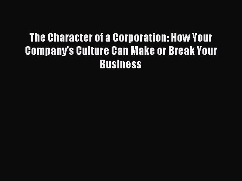 Read The Character of a Corporation: How Your Company's Culture Can Make or Break Your Business