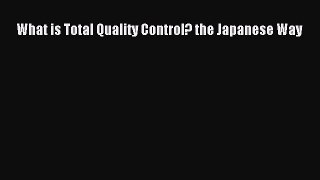 Read What is Total Quality Control? the Japanese Way Ebook Free