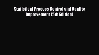 Download Statistical Process Control and Quality Improvement (5th Edition) Ebook Free
