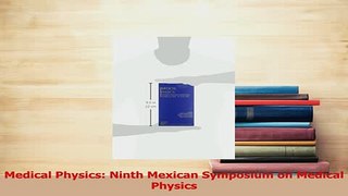 Read  Medical Physics Ninth Mexican Symposium on Medical Physics Ebook Online