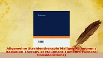 Download  Allgemeine Strahlentherapie Maligner Tumoren  Radiation Therapy of Malignant Tumours PDF Free