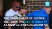 Justice Department to seek death penalty for alleged Charleston church shooter