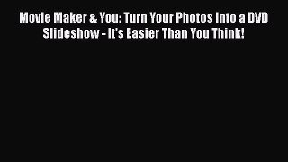 Read Movie Maker & You: Turn Your Photos into a DVD Slideshow - It's Easier Than You Think!