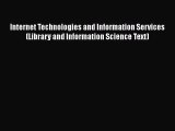 Read Internet Technologies and Information Services (Library and Information Science Text)