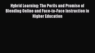 Read Hybrid Learning: The Perils and Promise of Blending Online and Face-to-Face Instruction