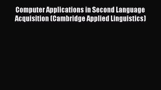 Download Computer Applications in Second Language Acquisition (Cambridge Applied Linguistics)