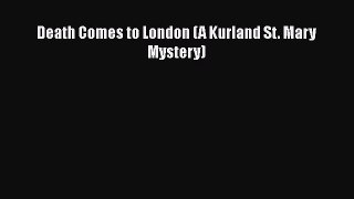 Download Death Comes to London (A Kurland St. Mary Mystery)  Read Online