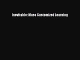 Read Inevitable: Mass Customized Learning PDF Online