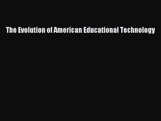 Read The Evolution of American Educational Technology PDF Free
