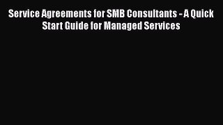 Read Service Agreements for SMB Consultants - A Quick Start Guide for Managed Services Ebook