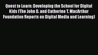 Read Quest to Learn: Developing the School for Digital Kids (The John D. and Catherine T. MacArthur