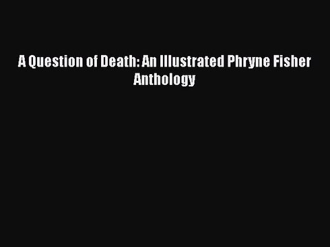 PDF A Question of Death: An Illustrated Phryne Fisher Anthology EBook