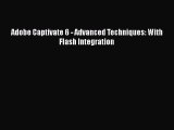 Read Adobe Captivate 6 - Advanced Techniques: With Flash Integration Ebook Free