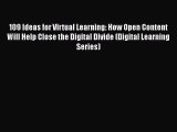 Read 109 Ideas for Virtual Learning: How Open Content Will Help Close the Digital Divide (Digital