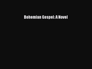 Download Bohemian Gospel: A Novel  Read Online