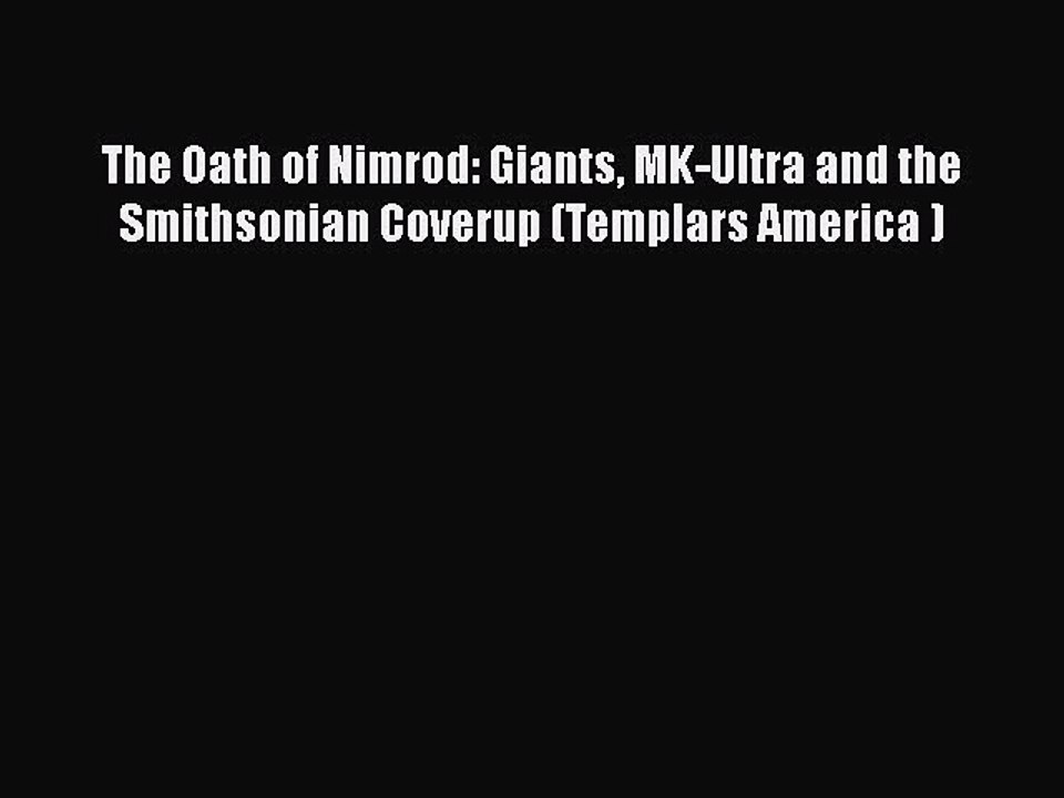 Download The Oath of Nimrod: Giants MK-Ultra and the Smithsonian Coverup (Templars America
