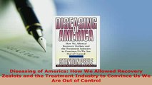 Read  Diseasing of America How We Allowed Recovery Zealots and the Treatment Industry to Ebook Free