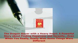 Read  The Dragon Slayer with a Heavy Heart A Powerful Story about Finding Happiness and Ebook Free