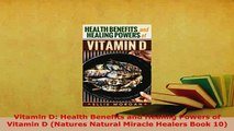 Download  Vitamin D Health Benefits and Healing Powers of Vitamin D Natures Natural Miracle Ebook Free