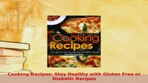 Read  Cooking Recipes Stay Healthy with Gluten Free or Diabetic Recipes Ebook Free