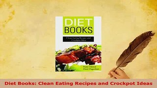 Read  Diet Books Clean Eating Recipes and Crockpot Ideas Ebook Online