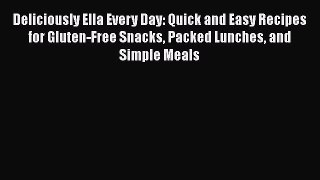 PDF Deliciously Ella Every Day: Quick and Easy Recipes for Gluten-Free Snacks Packed Lunches